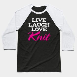 Live Laugh Love Knit- Funny Knitting Quotes Baseball T-Shirt